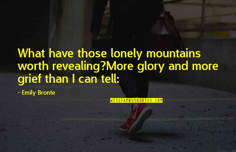 Jelzin Quotes By Emily Bronte: What have those lonely mountains worth revealing?More glory