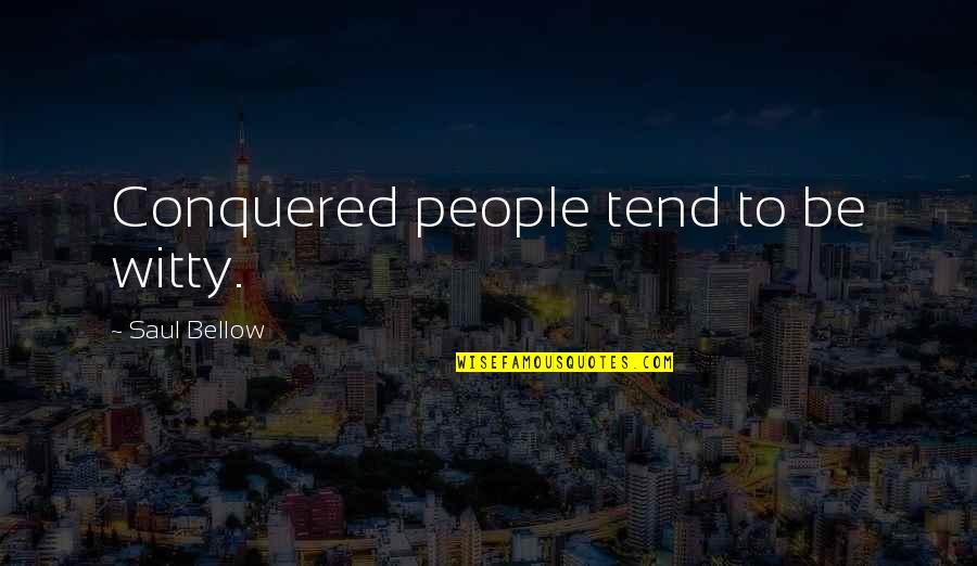 Jelzin Quotes By Saul Bellow: Conquered people tend to be witty.