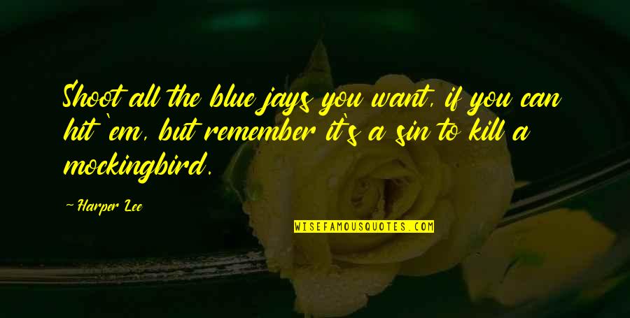 Jem And Scout Quotes By Harper Lee: Shoot all the blue jays you want, if