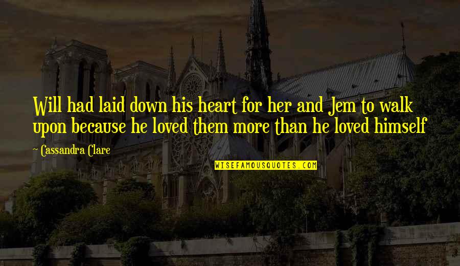 Jem And Will Quotes By Cassandra Clare: Will had laid down his heart for her