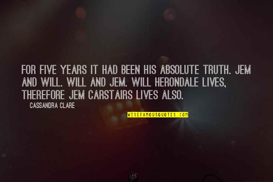 Jem And Will Quotes By Cassandra Clare: For five years it had been his absolute