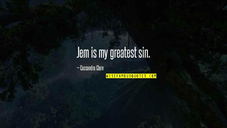 Jem And Will Quotes By Cassandra Clare: Jem is my greatest sin.