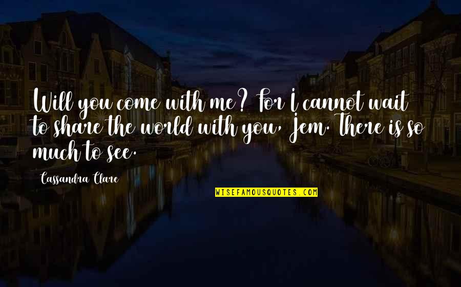 Jem And Will Quotes By Cassandra Clare: Will you come with me? For I cannot