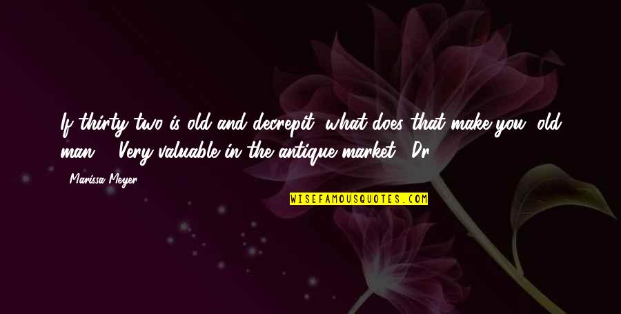 Jem Carstairs And Tessa Gray Quotes By Marissa Meyer: If thirty-two is old and decrepit, what does