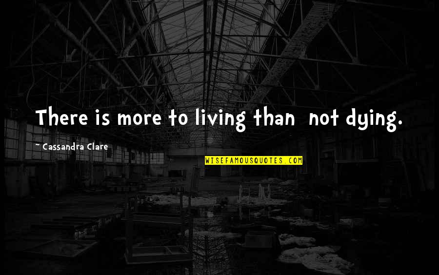 Jem Carstairs Quotes By Cassandra Clare: There is more to living than not dying. Jem Carstairs Quotes By Cassandra Clare: There is more to living than not dying.