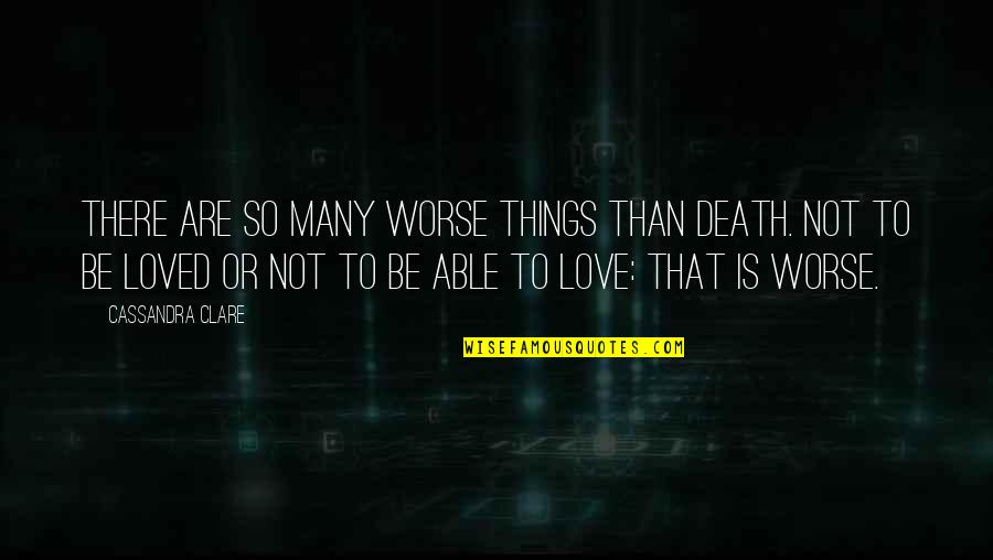 Jem Carstairs Tessa Gray Quotes By Cassandra Clare: There are so many worse things than death.
