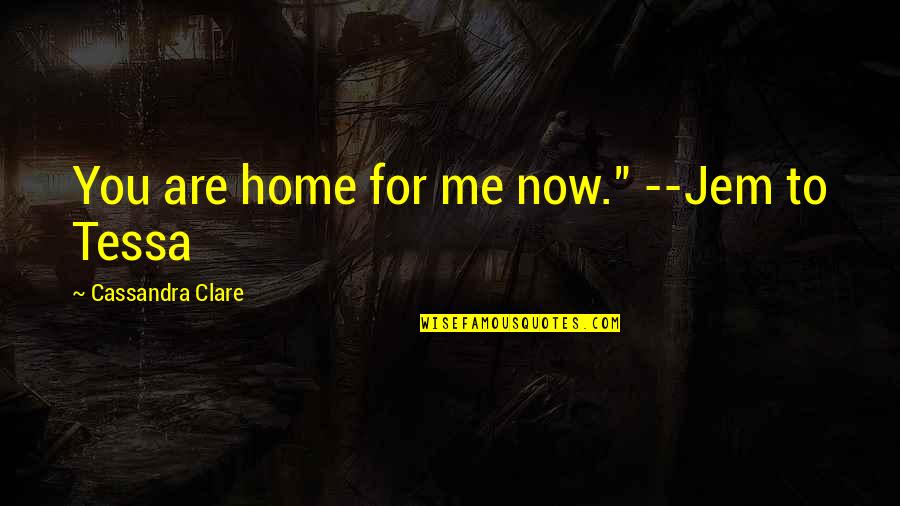 Jem Carstairs Tessa Gray Quotes By Cassandra Clare: You are home for me now." --Jem to