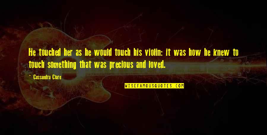 Jem Carstairs Violin Quotes By Cassandra Clare: He touched her as he would touch his