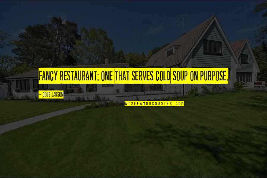 Jem Holograms Quotes By Doug Larson: Fancy Restaurant: one that serves cold soup on
