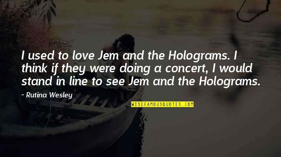 Jem Holograms Quotes By Rutina Wesley: I used to love Jem and the Holograms.