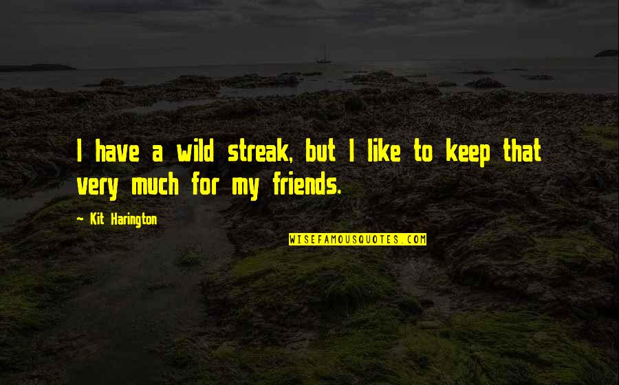 Jem Showing Courage In To Kill A Mockingbird Quotes By Kit Harington: I have a wild streak, but I like