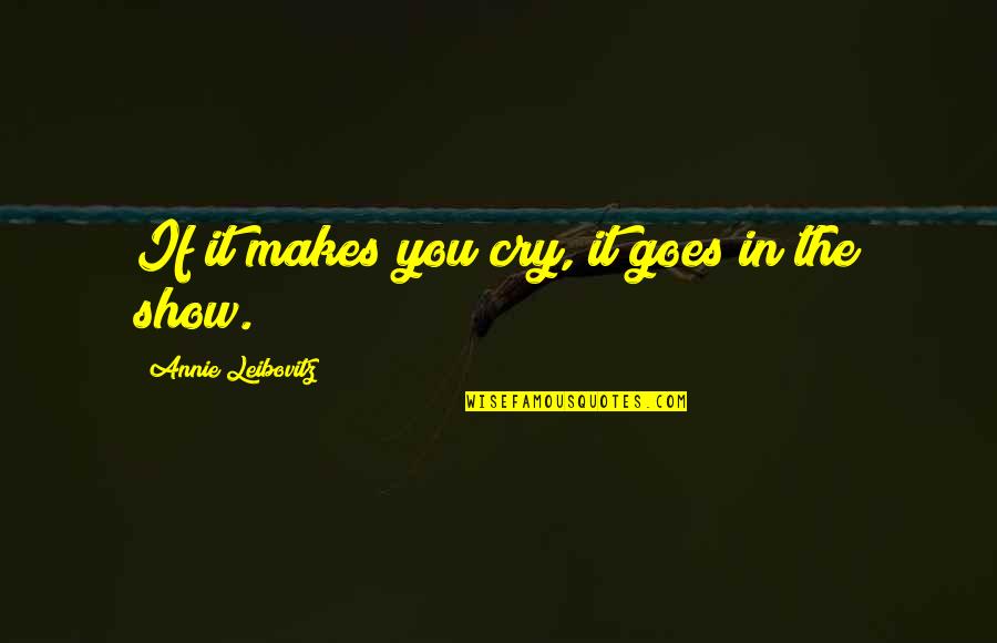 Jem Stonehouse Quotes By Annie Leibovitz: If it makes you cry, it goes in Jem Stonehouse Quotes By Annie Leibovitz: If it makes you cry, it goes in