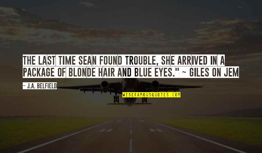 Jem Stonehouse Quotes By J.A. Belfield: The last time Sean found trouble, she arrived Jem Stonehouse Quotes By J.A. Belfield: The last time Sean found trouble, she arrived