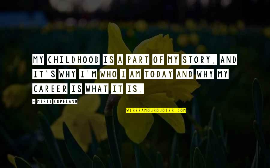 Jem Tessa Quotes By Misty Copeland: My childhood is a part of my story, Jem Tessa Quotes By Misty Copeland: My childhood is a part of my story,
