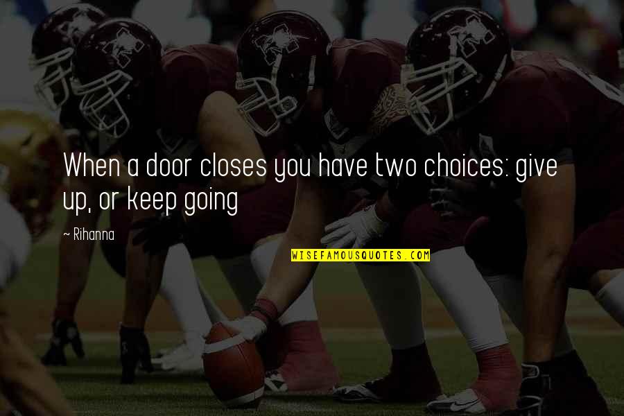 Jem Touching The Radley House Quotes By Rihanna: When a door closes you have two choices: