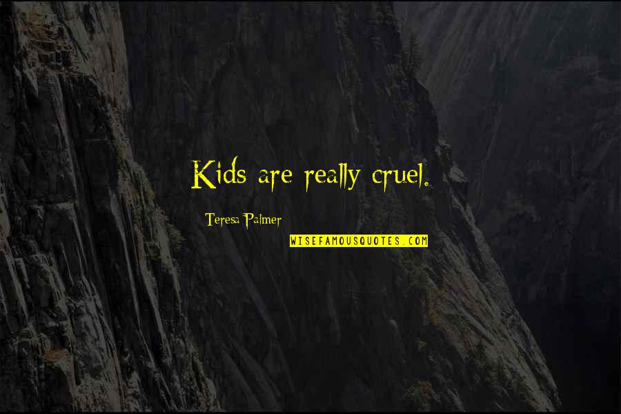 Jem Touching The Radley House Quotes By Teresa Palmer: Kids are really cruel.