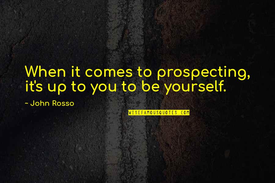 Jemaine Clement Quotes By John Rosso: When it comes to prospecting, it's up to