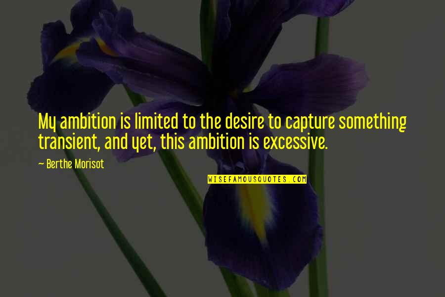 Jemaine David Bowie Quotes By Berthe Morisot: My ambition is limited to the desire to Jemaine David Bowie Quotes By Berthe Morisot: My ambition is limited to the desire to
