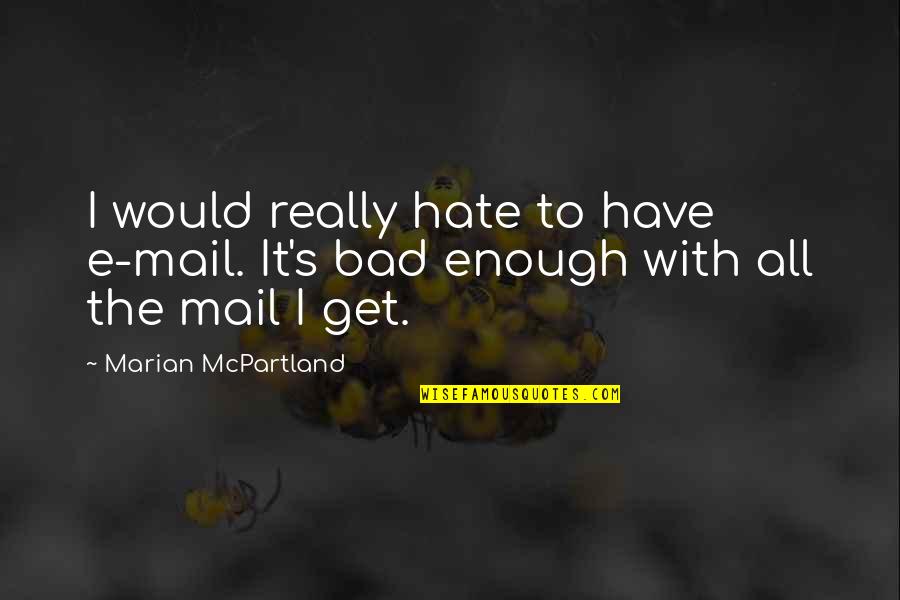 Jemaine David Bowie Quotes By Marian McPartland: I would really hate to have e-mail. It's Jemaine David Bowie Quotes By Marian McPartland: I would really hate to have e-mail. It's