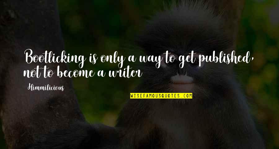 Jemals Holland Quotes By Himmilicious: Bootlicking is only a way to get published,