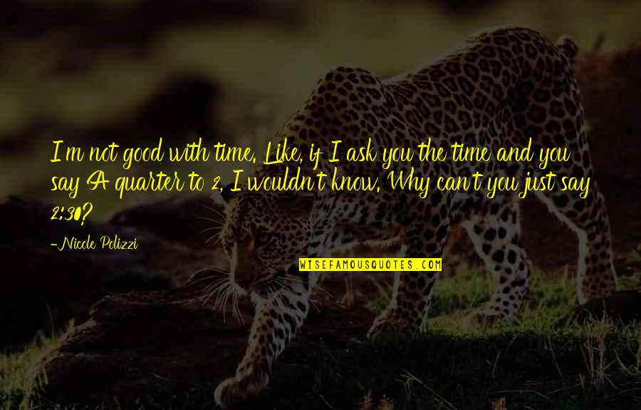 Jemand Danke Quotes By Nicole Polizzi: I'm not good with time. Like, if I Jemand Danke Quotes By Nicole Polizzi: I'm not good with time. Like, if I