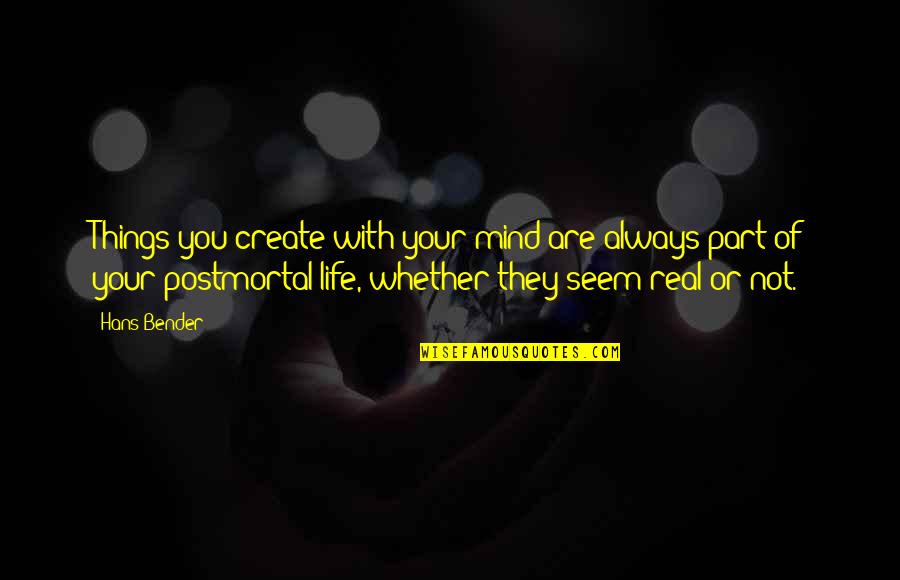 Jemand Seiner Quotes By Hans Bender: Things you create with your mind are always