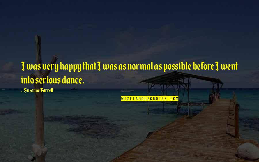 Jemandem Beine Quotes By Suzanne Farrell: I was very happy that I was as Jemandem Beine Quotes By Suzanne Farrell: I was very happy that I was as