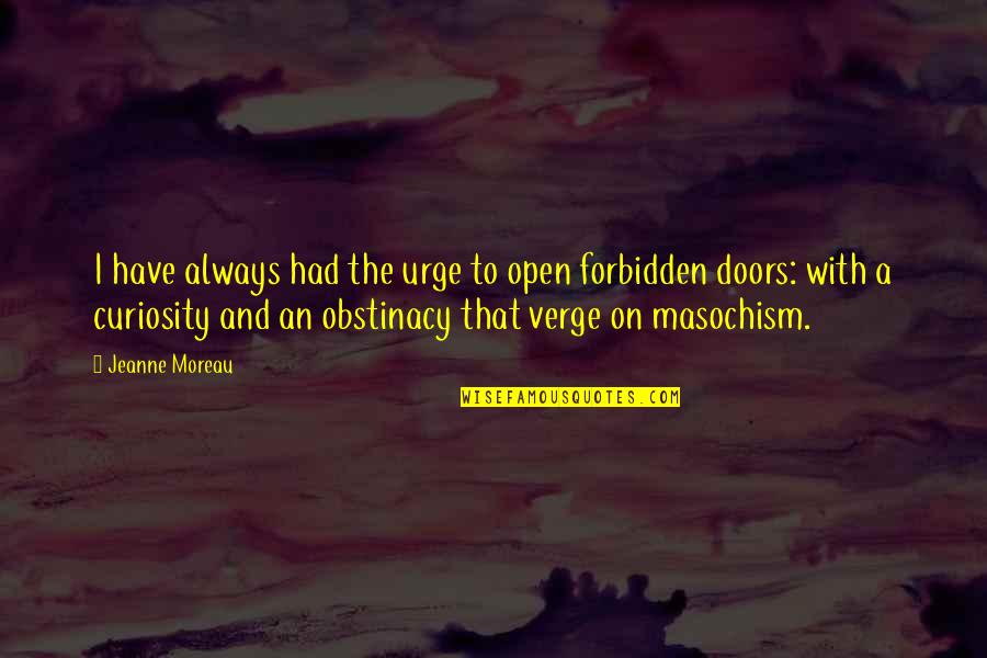 Jemappes Brocante Quotes By Jeanne Moreau: I have always had the urge to open Jemappes Brocante Quotes By Jeanne Moreau: I have always had the urge to open