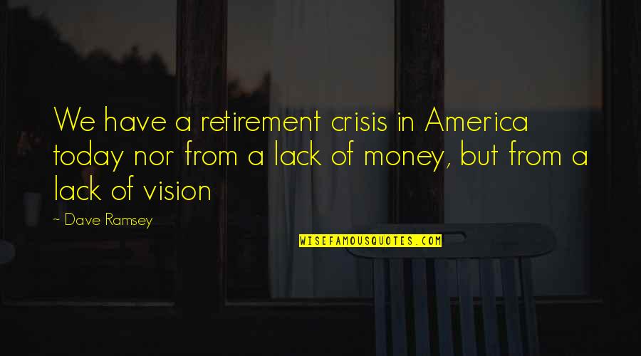Jemarl Quotes By Dave Ramsey: We have a retirement crisis in America today Jemarl Quotes By Dave Ramsey: We have a retirement crisis in America today