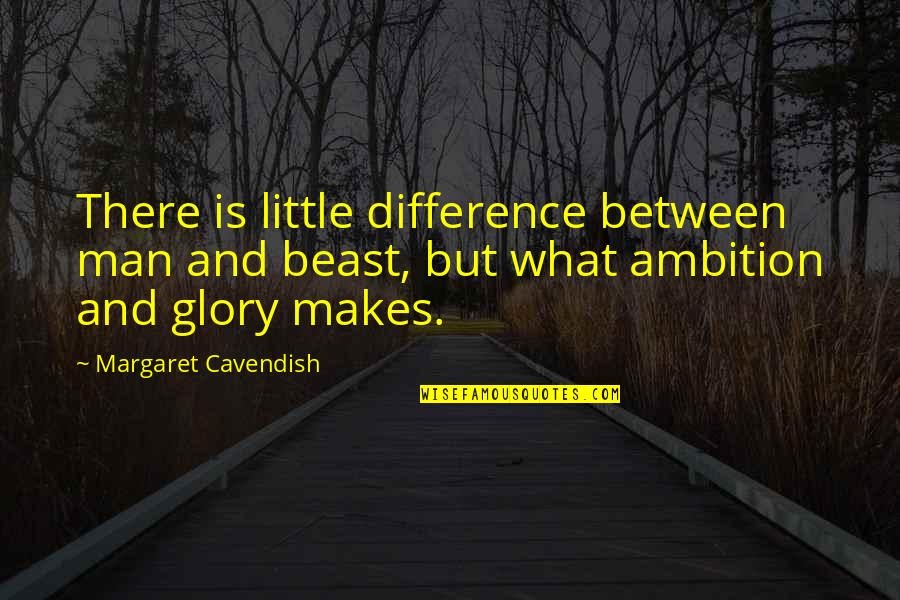 Jembatan Barelang Quotes By Margaret Cavendish: There is little difference between man and beast,