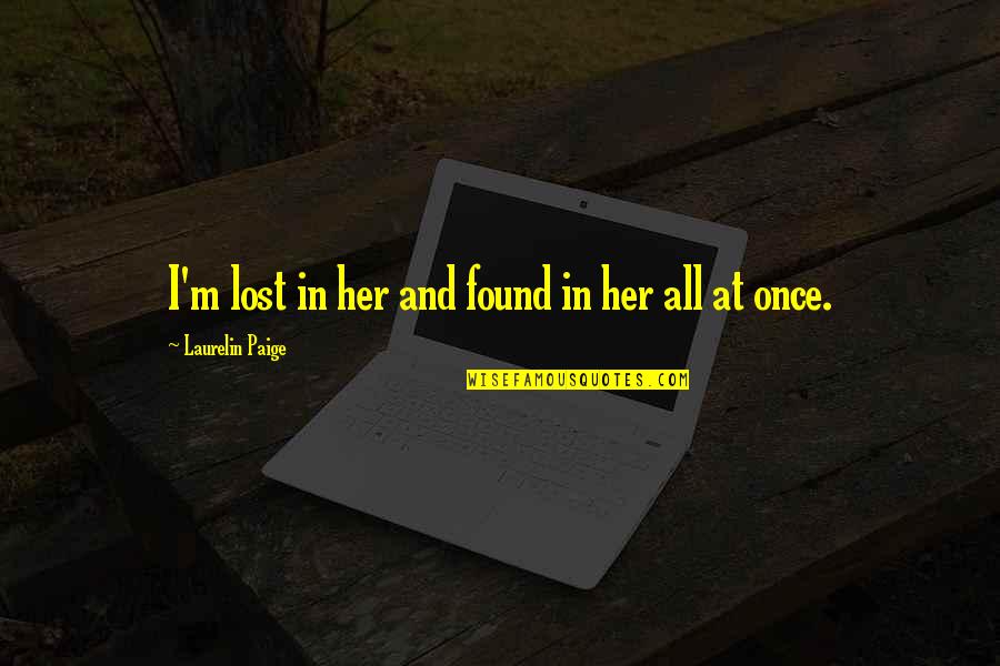 Jember Adalah Quotes By Laurelin Paige: I'm lost in her and found in her Jember Adalah Quotes By Laurelin Paige: I'm lost in her and found in her