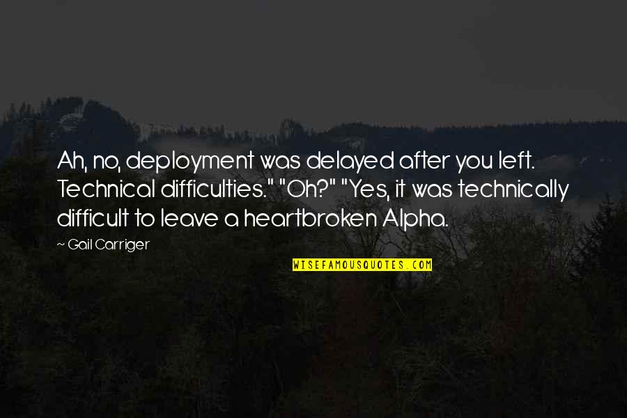 Jemia Cunningham Quotes By Gail Carriger: Ah, no, deployment was delayed after you left. Jemia Cunningham Quotes By Gail Carriger: Ah, no, deployment was delayed after you left.