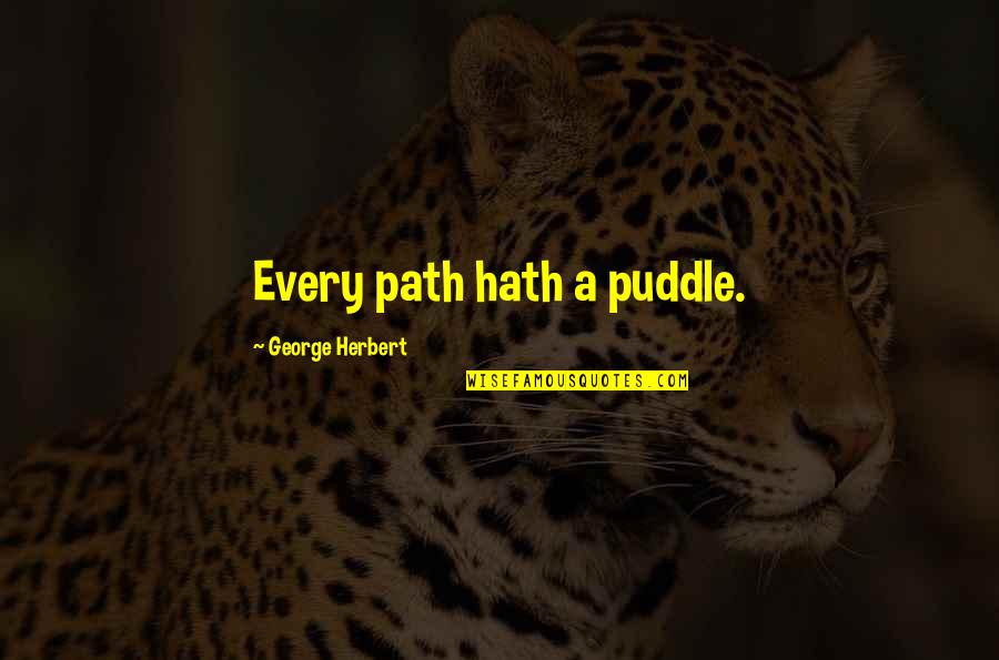 Jemiah Jones Quotes By George Herbert: Every path hath a puddle.