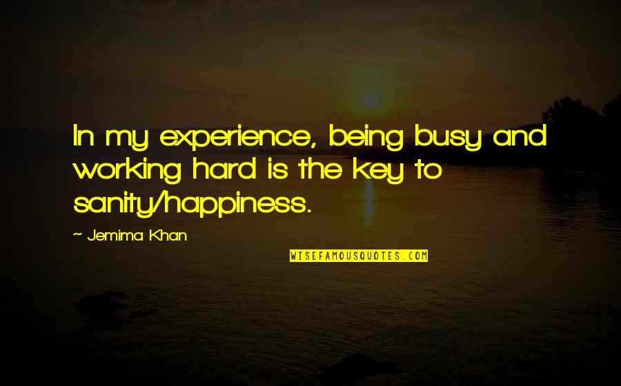 Jemima Khan Quotes By Jemima Khan: In my experience, being busy and working hard