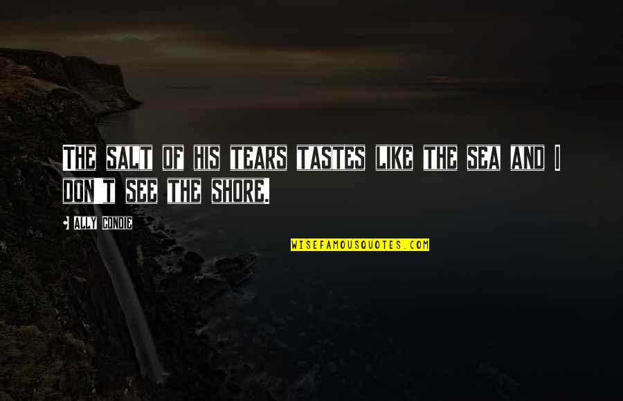 Jemima Quotes By Ally Condie: The salt of his tears tastes like the