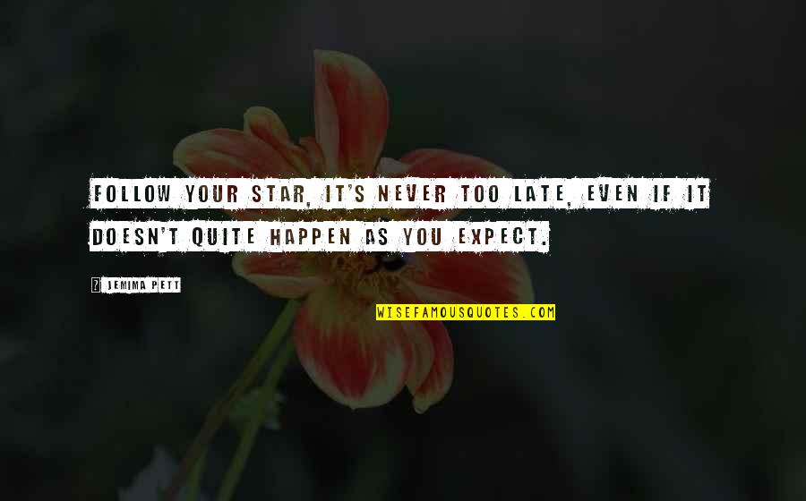 Jemima Quotes By Jemima Pett: Follow your star, it's never too late, even