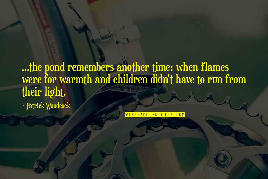 Jemima Quotes By Patrick Woodcock: ...the pond remembers another time: when flames were