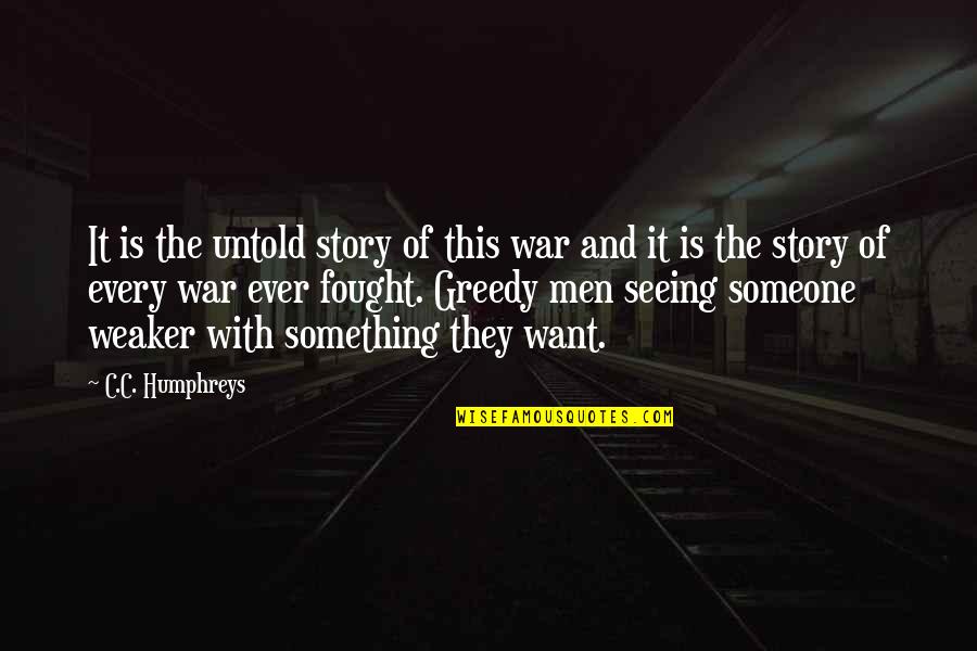 Jemine Leigh Quotes By C.C. Humphreys: It is the untold story of this war Jemine Leigh Quotes By C.C. Humphreys: It is the untold story of this war