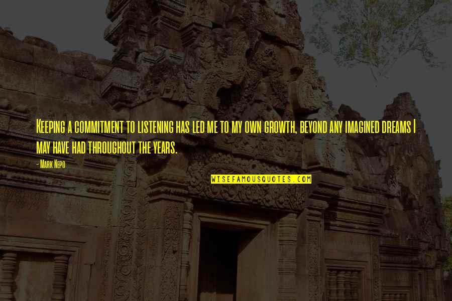 Jemine Leigh Quotes By Mark Nepo: Keeping a commitment to listening has led me Jemine Leigh Quotes By Mark Nepo: Keeping a commitment to listening has led me