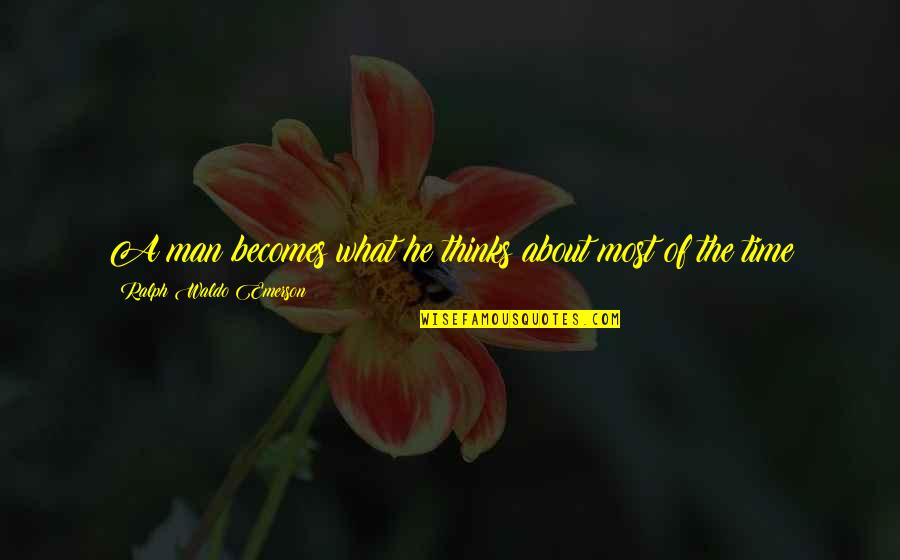 Jemine Leigh Quotes By Ralph Waldo Emerson: A man becomes what he thinks about most Jemine Leigh Quotes By Ralph Waldo Emerson: A man becomes what he thinks about most