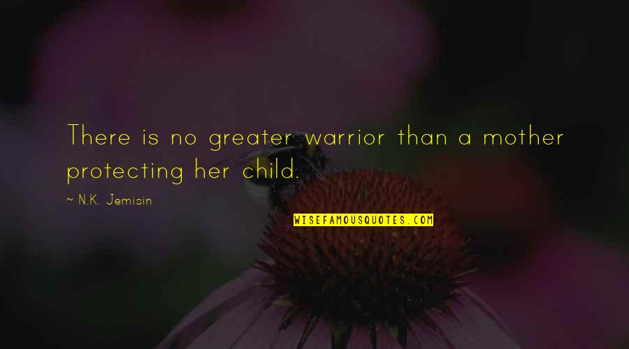 Jemisin Quotes By N.K. Jemisin: There is no greater warrior than a mother