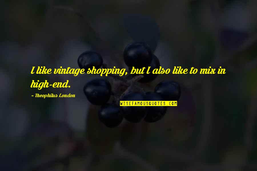 Jemmett Farms Quotes By Theophilus London: I like vintage shopping, but I also like