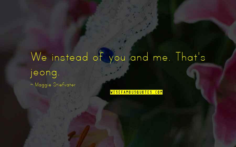 Jemmy Fox Quotes By Maggie Stiefvater: We instead of you and me. That's jeong.