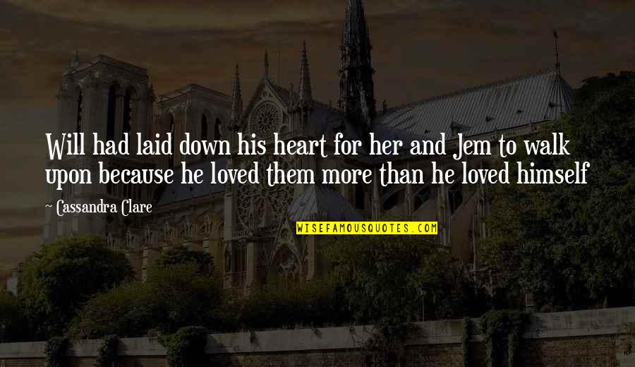 Jem's Quotes By Cassandra Clare: Will had laid down his heart for her