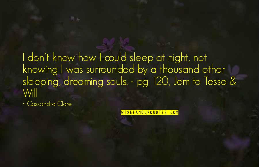 Jem's Quotes By Cassandra Clare: I don't know how I could sleep at