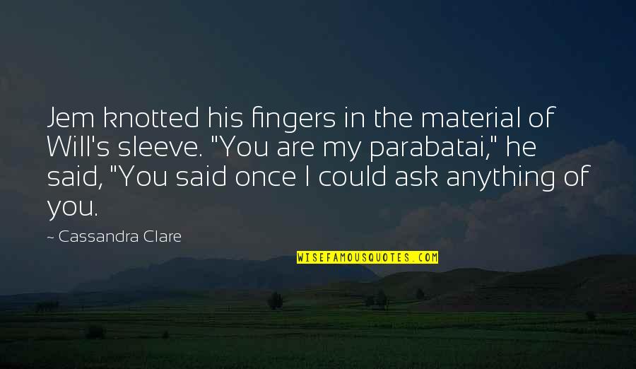 Jem's Quotes By Cassandra Clare: Jem knotted his fingers in the material of