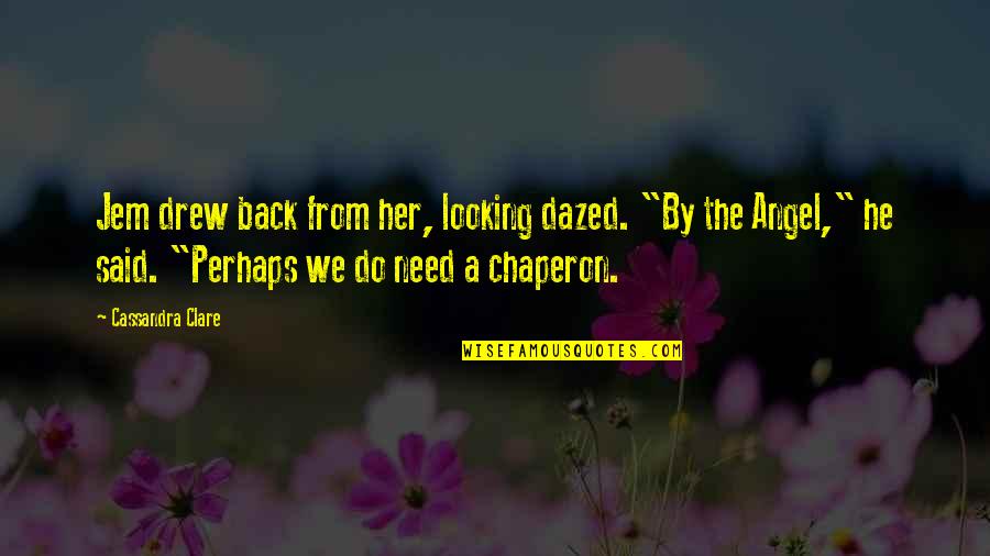 Jem's Quotes By Cassandra Clare: Jem drew back from her, looking dazed. "By