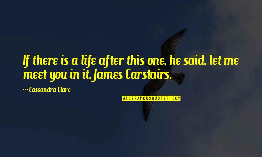 Jem's Quotes By Cassandra Clare: If there is a life after this one,