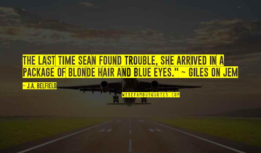 Jem's Quotes By J.A. Belfield: The last time Sean found trouble, she arrived
