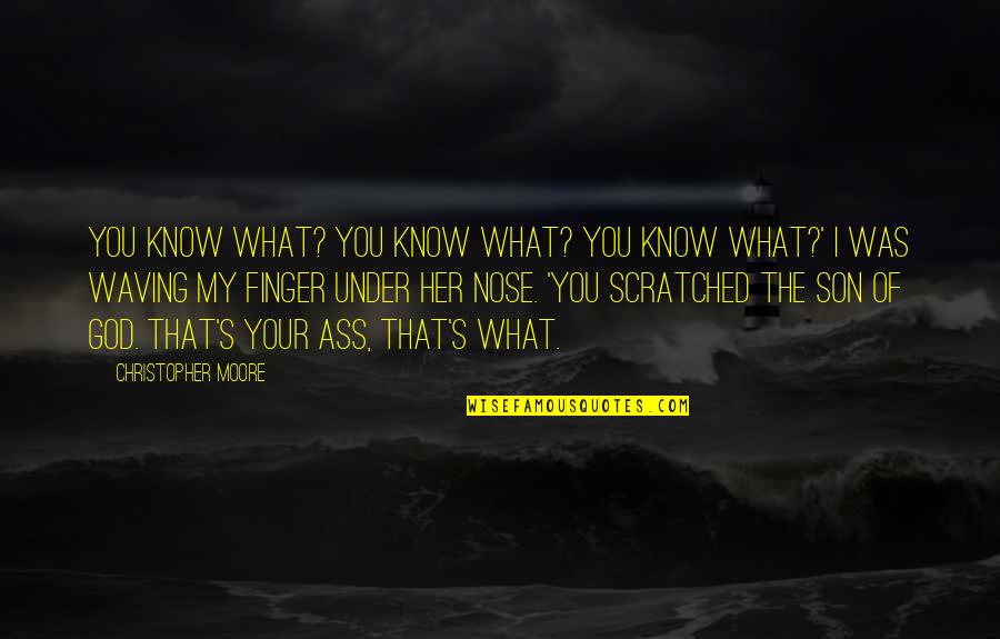Jemuel Pacquiao Quotes By Christopher Moore: You know what? You know what? You know Jemuel Pacquiao Quotes By Christopher Moore: You know what? You know what? You know